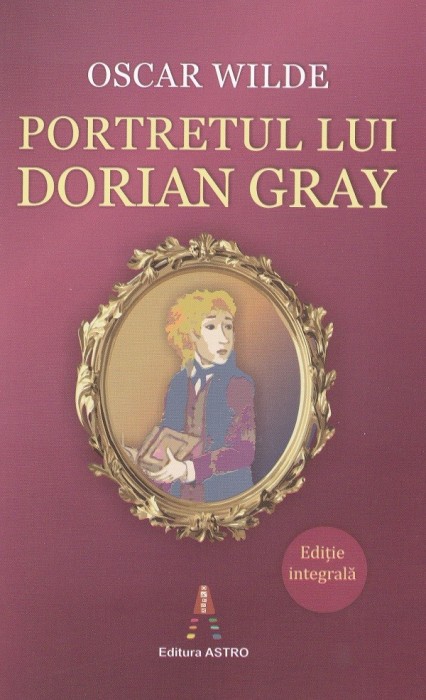 Portretul Lui Dorian Gray, Oscar Wilde - Editura Astro