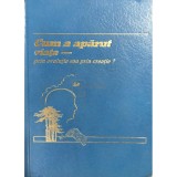 Cum a aparut viata - prin evolutie sau prin creatie? (Editia: 1988)
