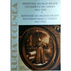 Lucia Cornea - Repertoriul vechilor ateliere fotografice din Oradea 1852-1950