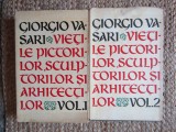Giorgio Vasari - Vietile Pictorilor, Sculptorilor si Arhitectilor (2 Vol.) - Meridiane 1962 - Istoria Artei
