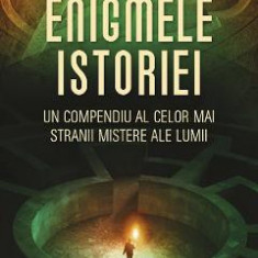 Enigmele istoriei. Un compendiu al celor mai stranii mistere ale lumii - Alan Baker