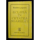 Dumitru Popescu - Eclipsă &icirc;n cetatea soarelui