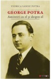George Potra. Amintiri cu el si despre el - Viorica Sandu Potra