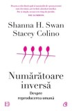 Numaratoare inversa. Despre reproducerea umana/Shanna H. Swan, Stacey Colino
