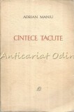 C&acirc;ntece Tăcute - Adrian Maniu, Editura Pentru Literatură, 1965, București, Roman, Beletristică, Tiraj 7180 Exemplare