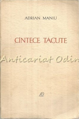 Cantece Tacute - Adrian Maniu - Tiraj: 7180 Exemplare foto