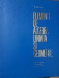 Elemente de Algebra Liniara si Geometrie, V. Cruceanu, 1973, Editura Didactica si Pedagogica, Matematica