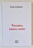 POVESTEA DINTRE VORBE de LIVIU GRASOIU , 2017 , DEDICATIE *