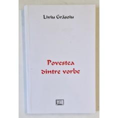 POVESTEA DINTRE VORBE de LIVIU GRASOIU , 2017 , DEDICATIE *