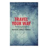 Cumpara ieftin Ghid de calatorie 'Travel Your Way' Carti in Engleza Explorare Personala