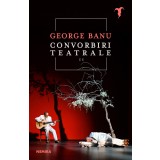 Convorbiri teatrale II - George Banu