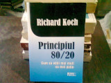 PRINCIPIUL 80/20. CUM SA OBTII MAI MULT CU MAI PUTIN - RICHARD KOCH