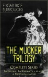 The MUCKER TRILOGY - Complete Series: The Mucker, The Return of a Mucker &amp; The Oakdale Affair: Thriller Classics