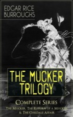 The MUCKER TRILOGY - Complete Series: The Mucker, The Return of a Mucker &amp; The Oakdale Affair: Thriller Classics