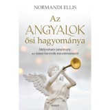 Az angyalok ősi hagyom&aacute;nya - M&eacute;lyrehat&oacute; tanulm&aacute;ny az isteni h&iacute;rvivők miszt&eacute;rium&aacute;r&oacute;l - Normandi Ellis