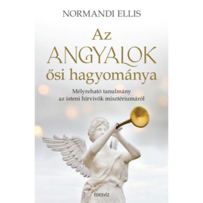 Az angyalok ősi hagyom&amp;aacute;nya - M&amp;eacute;lyrehat&amp;oacute; tanulm&amp;aacute;ny az isteni h&amp;iacute;rvivők miszt&amp;eacute;rium&amp;aacute;r&amp;oacute;l - Normandi Ellis foto