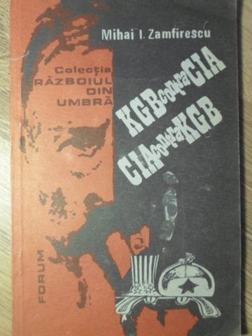 KGB CONTRA CIA CIA CONTRA KGB-MIHAI I. ZAMFIRESCU