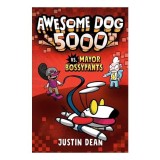 Awesome Dog 5000 vs. Mayor Bossypants (Book 2)