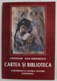 CENTENAR DAN SIMIONESCU - CARTEA SI BIBLIOTECA CONTRIBUTII LA ISTORIA CULTURII ROMANESTI , antologie de GHEORGHE BULUTA si VICTOR PETRESCU , 2002