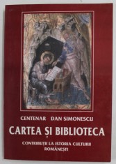 CENTENAR DAN SIMIONESCU - CARTEA SI BIBLIOTECA CONTRIBUTII LA ISTORIA CULTURII ROMANESTI , antologie de GHEORGHE BULUTA si VICTOR PETRESCU , 2002
