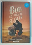 BOB , CEL FARA DE SEAMAN de KATHERINE APPLEGATE , ilustratii de PATRICIA CASTELAO , 2021 * PREZINTA INSEMNARI PE PAGINA DE GARDA
