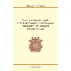 Titulatura si distinctiile onorifice acordate de Patriarhia Constantinopolului mitropolitilor Tarii Romanesti - Prof. Dr. Emilian Popescu