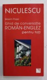 GHID DE CONVERSATIE ROMAN - ENGLEZ PENTRU TOTI de MAXIM POPP , 2016