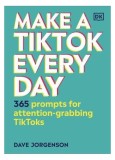 Make a TikTok Every Day - Hardcover - Dave Jorgenson - DK Publishing (Dorling Kindersley)