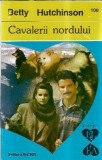 Betty Hutchinson Cavalerii Nordului Editie Veche Carti Rare