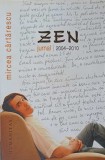 Zen. Jurnal 2004-2010 - Mircea Cartarescu, Editura Humanitas, 2011, Roman, Beletristica