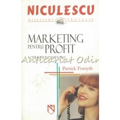 Marketing Pentru Profit. Notiuni Fundamentale - Patrick Forsyth