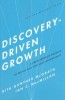 Discovery-Driven Growth: A Breakthrough Process to Reduce Risk and Seize Opportunity
