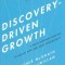 Discovery-Driven Growth: A Breakthrough Process to Reduce Risk and Seize Opportunity