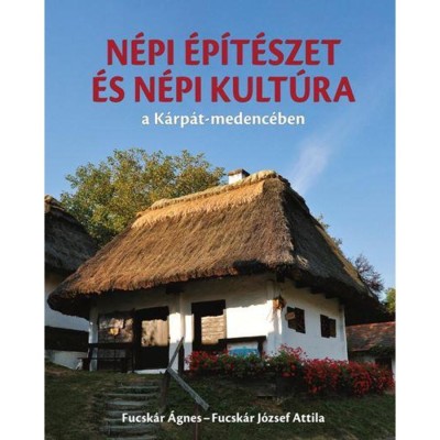 N&amp;eacute;pi &amp;eacute;p&amp;iacute;t&amp;eacute;szet &amp;eacute;s n&amp;eacute;pi kult&amp;uacute;ra a K&amp;aacute;rp&amp;aacute;t-medenc&amp;eacute;ben - Fucsk&amp;aacute;r &amp;Aacute;gnes foto