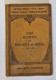 ELEMENTE DE GRAMATICA FRANCESA ...de LUDOVIC LEIST , 1921 *PREZINTA URME DE UZURA