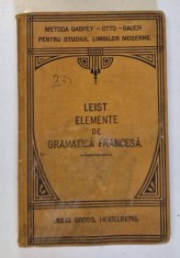 ELEMENTE DE GRAMATICA FRANCESA ...de LUDOVIC LEIST , 1921 *PREZINTA URME DE UZURA foto