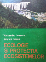 ECOLOGIE ?I PROTEC?IA ECOSISTEMELOR - ALEXANDRU IONESCU &amp;amp; GRIGORE SOROP foto