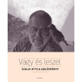 Vagy &eacute;s leszel - Szalai Attila-eml&eacute;kk&ouml;nyv - Kiss Gy. Csaba