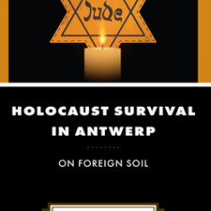 Holocaust Survival in Antwerp: On Foreign Soil