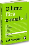 O lume fără email. Cum să reg&acirc;ndești munca &icirc;ntr-o epocă a excesului de comunicare - Editura Publica