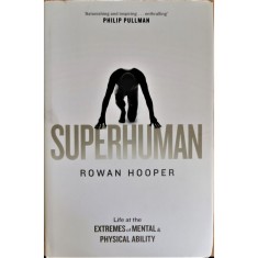 Superhuman. Life at the Extremes of Mental and Physical Ability &ndash; Rowan Hooper