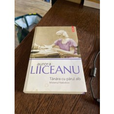 Aurora Liiceanu - Tanara cu parul alb. Misterul Nabokov