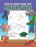 How to Draw Mobs for Minecrafters: Easy Step by Step Guide Volume 2