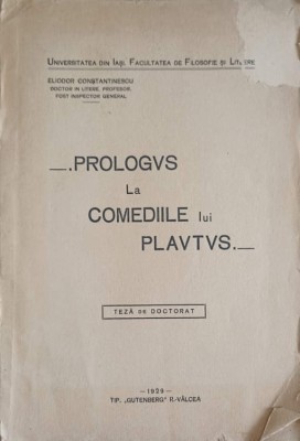 PROLOGUS LA COMEDIILE LUI PLAUTUS. TEZA DE DOCTORAT-ELIODOR CONSTANTINESCU-249694 foto