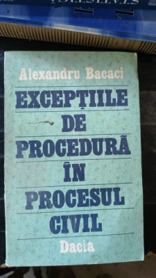 Exceptiile de Procedura in Procesul Civil - Alexandru Bacaci foto