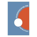 The Metaphysics Of Pingpong Table Tennis As A Journey Of Selfdiscovery And The Spinning Ball As Our Planet Earth