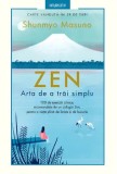 Zen. Arta de a trai simplu. 100 de exercitii zilnice, recomandate de un calugar Zen, pentru o viata plina de liniste si de bucurie/Shunmyo Masuno