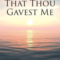 The Words That Thou Gavest Me