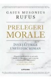 Prelegeri morale. Invataturile unui stoic roman - Gaius Musonius Rufus