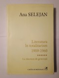 Ana Selejan - Literatura &icirc;n totalitarism 1959-1960: la răscruce de generații